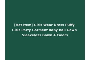 [Hot Item] Girls Wear Dress Puffy Girls Party Garment Baby Ball Gown Sleeveless Gown 4 Colors