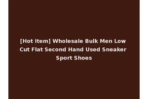 [Hot Item] Wholesale Bulk Men Low Cut Flat Second Hand Used Sneaker Sport Shoes