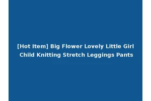 [Hot Item] Big Flower Lovely Little Girl Child Knitting Stretch Leggings Pants