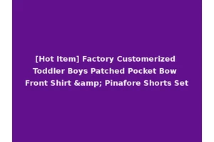 [Hot Item] Factory Customerized Toddler Boys Patched Pocket Bow Front Shirt &amp; Pinafore Shorts Set