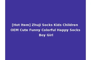 [Hot Item] Zhuji Socks Kids Children OEM Cute Funny Colorful Happy Socks Boy Girl