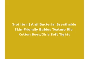 [Hot Item] Anti Bacterial Breathable Skin-Friendly Babies Texture Rib Cotton Boys/Girls Soft Tights