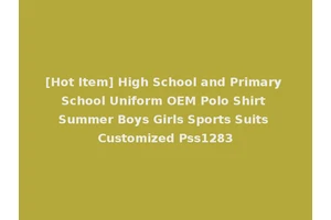 [Hot Item] High School and Primary School Uniform OEM Polo Shirt Summer Boys Girls Sports Suits Customized Pss1283