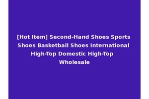 [Hot Item] Second-Hand Shoes Sports Shoes Basketball Shoes International High-Top Domestic High-Top Wholesale