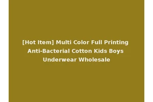 [Hot Item] Multi Color Full Printing Anti-Bacterial Cotton Kids Boys Underwear Wholesale