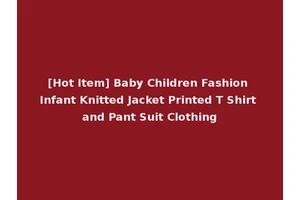 [Hot Item] Baby Children Fashion Infant Knitted Jacket Printed T Shirt and Pant Suit Clothing