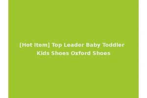 [Hot Item] Top Leader Baby Toddler Kids Shoes Oxford Shoes