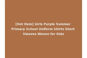 [Hot Item] Girls Purple Summer Primary School Uniform Shirts Short Sleeves Woven for Kids