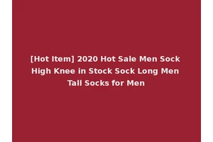 [Hot Item] 2020 Hot Sale Men Sock High Knee in Stock Sock Long Men Tall Socks for Men