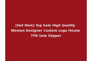 [Hot Item] Top Sale High Quality Women Designer Custom Logo House TPR Sole Slipper