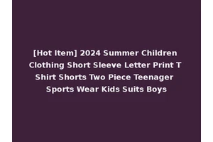 [Hot Item] 2024 Summer Children Clothing Short Sleeve Letter Print T Shirt Shorts Two Piece Teenager Sports Wear Kids Suits Boys