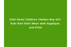 [Hot Item] Children Clothes Boy Girl Kids Red Shirt Wear with Applique and Print