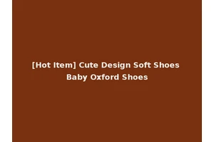 [Hot Item] Cute Design Soft Shoes Baby Oxford Shoes