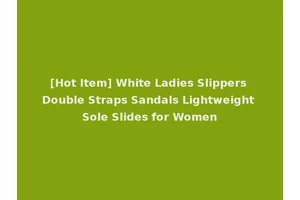 [Hot Item] White Ladies Slippers Double Straps Sandals Lightweight Sole Slides for Women