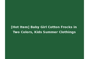 [Hot Item] Baby Girl Cotton Frocks in Two Colors, Kids Summer Clothings