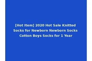 [Hot Item] 2020 Hot Sale Knitted Socks for Newborn Newborn Socks Cotton Boys Socks for 1 Year