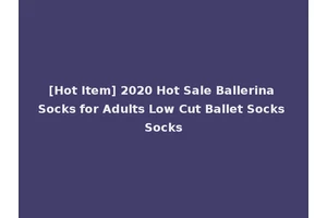[Hot Item] 2020 Hot Sale Ballerina Socks for Adults Low Cut Ballet Socks Socks
