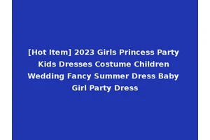 [Hot Item] 2023 Girls Princess Party Kids Dresses Costume Children Wedding Fancy Summer Dress Baby Girl Party Dress