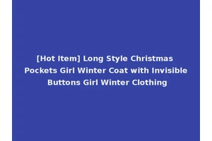 [Hot Item] Long Style Christmas Pockets Girl Winter Coat with Invisible Buttons Girl Winter Clothing