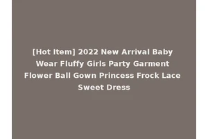 [Hot Item] 2022 New Arrival Baby Wear Fluffy Girls Party Garment Flower Ball Gown Princess Frock Lace Sweet Dress