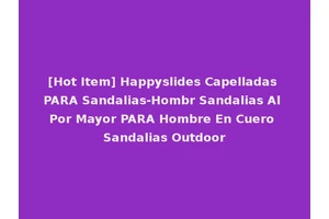 [Hot Item] Happyslides Capelladas PARA Sandalias-Hombr Sandalias Al Por Mayor PARA Hombre En Cuero Sandalias Outdoor
