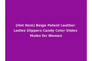 [Hot Item] Beige Patent Leather Ladies Slippers Candy Color Slides Mules for Women
