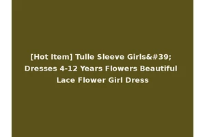 [Hot Item] Tulle Sleeve Girls' Dresses 4-12 Years Flowers Beautiful Lace Flower Girl Dress
