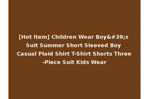 [Hot Item] Children Wear Boy's Suit Summer Short Sleeved Boy Casual Plaid Shirt T-Shirt Shorts Three-Piece Suit Kids Wear