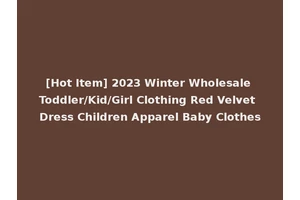 [Hot Item] 2023 Winter Wholesale Toddler/Kid/Girl Clothing Red Velvet Dress Children Apparel Baby Clothes