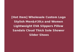 [Hot Item] Wholesale Custom Logo Stylish Men's and Women Lightweight EVA Slippers Pillow Sandals Cloud Thick Sole Shower Slider Shoes