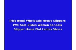 [Hot Item] Wholesale House Slippers PVC Sole Slides Women Sandals Slipper Home Flat Ladies Shoes