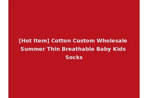 [Hot Item] Cotton Custom Wholesale Summer Thin Breathable Baby Kids Socks
