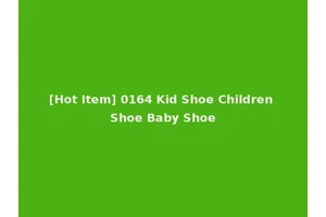 [Hot Item] 0164 Kid Shoe Children Shoe Baby Shoe
