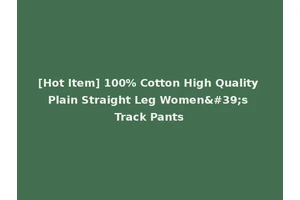 [Hot Item] 100% Cotton High Quality Plain Straight Leg Women's Track Pants