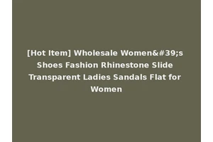 [Hot Item] Wholesale Women's Shoes Fashion Rhinestone Slide Transparent Ladies Sandals Flat for Women