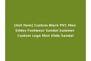 [Hot Item] Custom Black PVC Men Slides Footwear Sandal Summer Custom Logo Men Slide Sandal