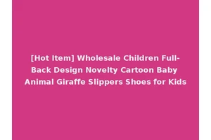 [Hot Item] Wholesale Children Full-Back Design Novelty Cartoon Baby Animal Giraffe Slippers Shoes for Kids
