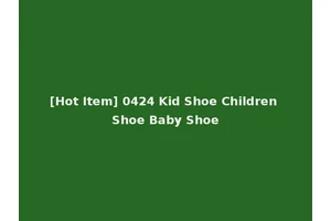 [Hot Item] 0424 Kid Shoe Children Shoe Baby Shoe