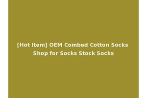 [Hot Item] OEM Combed Cotton Socks Shop for Socks Stock Socks