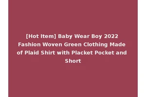 [Hot Item] Baby Wear Boy 2022 Fashion Woven Green Clothing Made of Plaid Shirt with Placket Pocket and Short