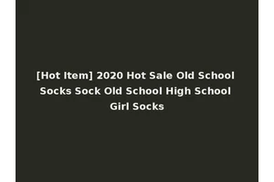 [Hot Item] 2020 Hot Sale Old School Socks Sock Old School High School Girl Socks