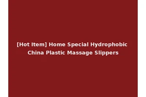[Hot Item] Home Special Hydrophobic China Plastic Massage Slippers