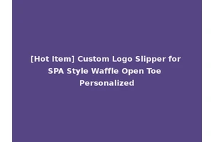 [Hot Item] Custom Logo Slipper for SPA Style Waffle Open Toe Personalized