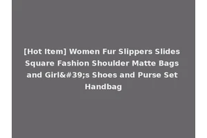 [Hot Item] Women Fur Slippers Slides Square Fashion Shoulder Matte Bags and Girl's Shoes and Purse Set Handbag
