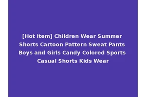 [Hot Item] Children Wear Summer Shorts Cartoon Pattern Sweat Pants Boys and Girls Candy Colored Sports Casual Shorts Kids Wear
