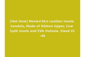 [Hot Item] Men's Leather Insole Sandals, Made of Ribbon Upper, Cow Split Insole and EVA Outsole, Sized 41-46