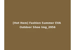 [Hot Item] Fashion Summer EVA Outdoor Shoe Img_2956