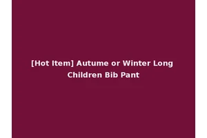 [Hot Item] Autume or Winter Long Children Bib Pant