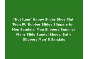[Hot Item] Happy Slides Shoe Flat Teen PU Rubber Slides Slippers for Men Sandals, Men Slippers Summer Mans Slide Sandal Shoes, Bath Slippers Men′ S Sandals