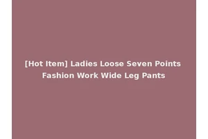 [Hot Item] Ladies Loose Seven Points Fashion Work Wide Leg Pants